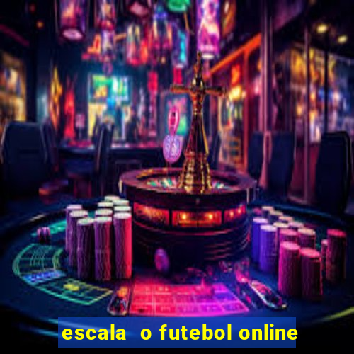 escala  o futebol online